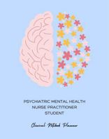 PMHNP Student Clinical Planner & Notebook: Ultimate 240-Page Psychiatric Assessment & Documentation Guide for Students. Includes ICD, CPT codes, ... and hours tracker. Monthly and weekly planner B0GG7KDSWG Book Cover