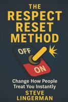 The Respect Reset Method: Change How People Treat You Instantly B0G52WYN9M Book Cover