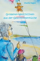 Großelterngeschichten aus der Geschichtenküche 3861968614 Book Cover