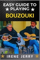 EASY GUIDE TO PLAYING BOUZOUKI: Mastering the Strings: A Beginner's Journey into Bouzouki Playing B0DSTSHCXN Book Cover