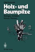 Holz- Und Baumpilze: Biologie, Schaden, Schutz, Nutzen 3642785808 Book Cover