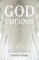 God-Curious: Exploring Eternal Questions 1785921991 Book Cover