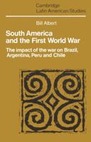 South America and the First World War: The Impact of the War on Brazil, Argentina, Peru and Chile 052152685X Book Cover