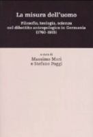 La misura dell'uomo. Filosofia, teologia, sceinza nel dibattito antropologico in Germania (1760-1915) (Percorsi) [Nov 10, 2005] Mori, M. and Poggi, S. 8815108157 Book Cover
