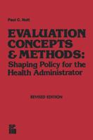 Evaluation Concepts & Methods: Shaping Policy for the Health Administrator 9401173907 Book Cover