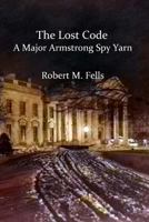 The Lost Code: A Major Armstrong Spy Yarn 1977852327 Book Cover