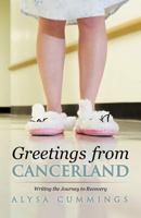 Greetings from Cancerland: Writing the Journey to Recovery 147590987X Book Cover