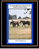 The Thoroughbred Female Families That Have Dominated the Racing World 1495961206 Book Cover