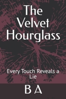 The Velvet Hourglass: Every Touch Reveals a Lie B0FFS3D87F Book Cover