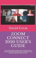 Zoom Connect 2020 User's Guide: Fast and Easy Way to Master Zoom Communication and advance Online Meeting, Videos, Conferences and Webinars ideal with Tips and Tricks B08GDK9LHV Book Cover