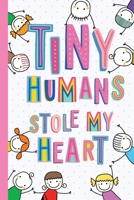Tiny Humans Stole My Heart: Notebook (A5) Great for Preschool Teacher Gifts, Appreciation, End of Year in Kindergarten, Retirement, Pre-School Thank You Gifts or Birthday gifts 1088556310 Book Cover