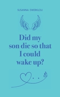 Did my son die so that i could wake up? B0CSLGZZJK Book Cover