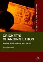 Cricket's Changing Ethos: Nobles, Nationalists and the IPL 3030094707 Book Cover