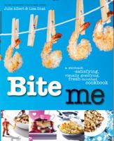 Bite Me: A Stomach-Satisfying, Visually Gratifying, Fresh-Mouthed Cookbook 1906868441 Book Cover