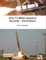 How To Make Amateur Rockets - 2nd Edition 0984180028 Book Cover