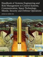 Handbook of Systems Engineering and Risk Management in Control Systems, Communication, Space Technology, Missile, Security and Defense Operations 1498758231 Book Cover