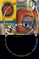 Capturing Sound: How Technology Has Changed Music (Roth Family Foundation Music in America Book) 0520243803 Book Cover