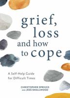 Grief, Loss and How to Cope: A Self-Help Guide for Difficult Times 1800073968 Book Cover