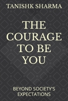 THE COURAGE TO BE YOU: BEYOND SOCIETY'S EXPECTATIONS B0FLK59HRM Book Cover