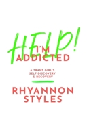 Help! I'm Addicted: A Trans Girl's Self-Discovery and Recovery 1787756580 Book Cover