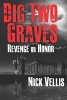 Dig Two Graves: Revenge or Honor 1493784692 Book Cover