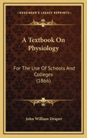 A Textbook On Physiology: For The Use Of Schools And Colleges 1436754704 Book Cover