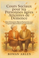 Cours Sociaux pour les Personnes âgées Atteintes de Démence: Des Histoires Réconfortantes qui Inspirer Réconfort et Connexion (French Edition) B0FGHRWY5M Book Cover