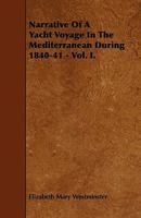 Narrative of a Yacht Voyage in the Mediterranean: During 1840-41, Volume 1 1147438153 Book Cover