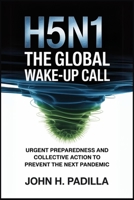 H5N1: The Global Wake-Up Call: Urgent Preparedness and Collective Action to Prevent the Next Pandemic B0F8866LP1 Book Cover