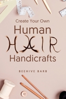 Create Your Own Human Hair Handicrafts B0FVPFCTRV Book Cover