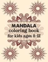 Mandala coloring book for kids ages 8-12: Beginners Coloring Book for Girls, boys and beginners with Low Vision. Ideal to Relieve Stress, Aid Relaxation and Soothe the Spirit. 1704118476 Book Cover