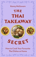 The Thai Takeaway Secret: How to Cook Your Favourite Fakeaway Dishes at Home 147214824X Book Cover