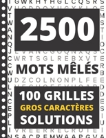 Mots Mêlés: adultes gros caractères | 2500 MOTS CACHÉS | GRAND FORMAT 21,5 x 27,94 cm | 100 GRILLES AVEC SOLUTIONS | Idéal pour les seniors (French Edition) B08K41T184 Book Cover