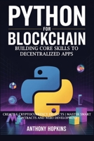 Python for Blockchain: Building Core Skills to Decentralized Apps: Create 6 Cryptocurrency Projects | Master Smart Contracts and Web3 Development B0FLF3GQH9 Book Cover