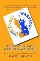 Lessons from a Wellness Warrior: Finding Personal Power, Optimal Health and Success Through Experiences 1461109531 Book Cover