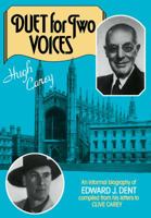 Duet for Two Voices: An Informal Biography of Edward Dent Compiled from His Letters to Clive Carey 0521105994 Book Cover