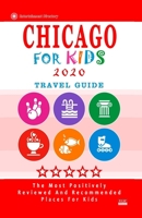 Chicago For Kids 2020: Places for Kids to Visit in Chicago (Kids Activities & Entertainment 2020) 1087048850 Book Cover