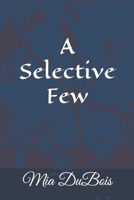 A Selective Few: 16 erotic Stories Including Taken by Werewolves, Stepsiblings, and Taken by Plants 170118947X Book Cover