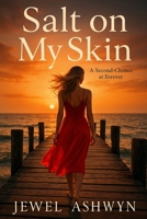 Salt On My Skin: A Second-Chance at Forever B0FTMQT21F Book Cover