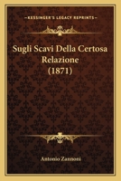 Sugli Scavi Della Certosa: Relazione Letta All' Inaugurazione Del Museo Civico Di Bologna... 1010751530 Book Cover
