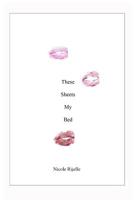 These Sheets My Bed 1796994405 Book Cover