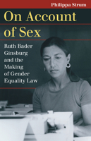 On Account of Sex: Ruth Bader Ginsburg and the Making of Gender Equality Law 070063343X Book Cover