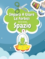 Impara A Usare Le Forbici Edizione Spazio: Libro Colorare Spazio - Libro Delle Attivit� Per Bambini - Incollare E Colorare B08M8DBJR6 Book Cover