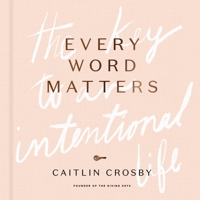 Every Word Matters: The Key to an Intentional Life 0310454638 Book Cover