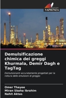 Demulsificazione chimica dei greggi Khurmala, Demir Dagh e TagTag: Demulsionanti accuratamente progettati per la rottura delle emulsioni di greggio 6206041689 Book Cover