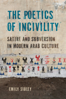 The Poetics of Incivility: Satire and Subversion in Modern Arab Culture 1501788213 Book Cover