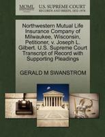 Northwestern Mutual Life Insurance Company of Milwaukee, Wisconsin, Petitioner, v. Joseph L. Gilbert. U.S. Supreme Court Transcript of Record with Supporting Pleadings 1270380230 Book Cover