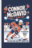 CONNOR MCDAVID STORY FOR YOUNG FANS: THE INSPIRATIONAL JOURNEY OF NUMBER 97- FUN FACTS AND TALES OF A HOCKEY ICON B0DRD99B1F Book Cover