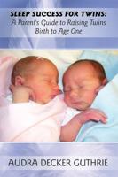 Sleep Success for Twins: A Parent's Guide to Raising Twins Birth to Age One 144897996X Book Cover
