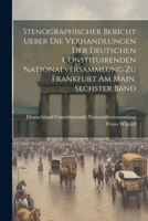 Stenographischer Bericht ueber die Verhandlungen der Deutschen Constituirenden Nationalversammlung zu Frankfurt am Main, sechster Band 1022345826 Book Cover